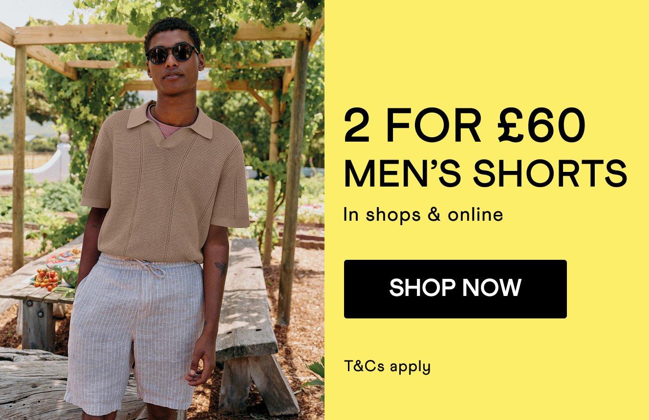 2 for £60 men's shorts, click here to shop.
