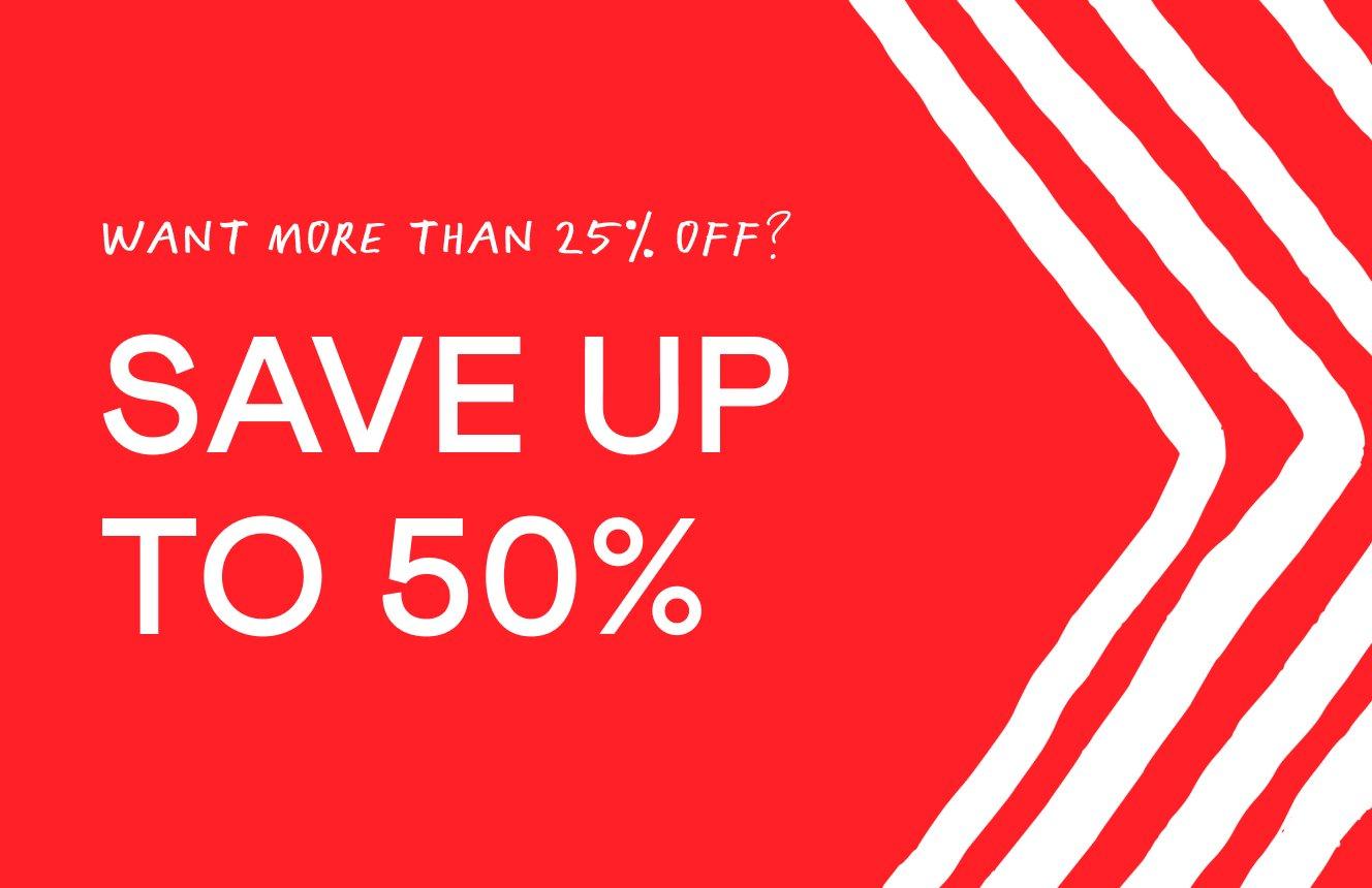 want more than 25% off, up to 50% off sale.