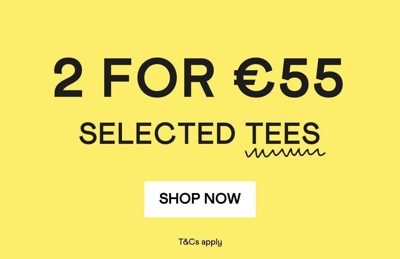 A yellow background with the words '2 for €55 Selected Tees, T&Cs Apply'. Click here to shop the promotion.