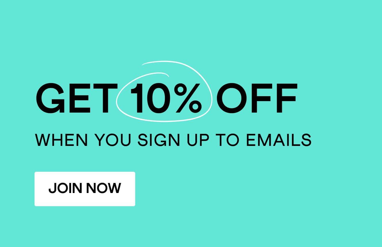 a teal background with the text "get 10% off when you sign up to emails. click here to join now.