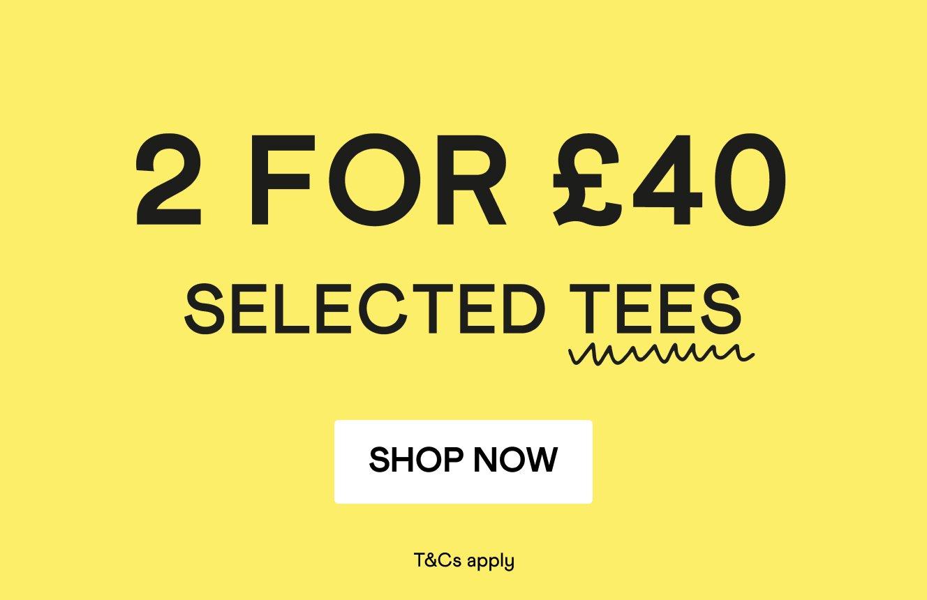 A yellow background with the words '2 for £40 Selected Tees, T&Cs Apply'. Click here to shop the promotion.